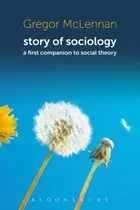 Book cover of Story Of Sociology A First Companion To Social Theory