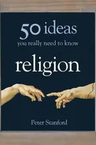 Book cover of 50 Religion Ideas You Really Need to Know 50