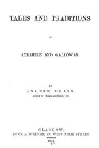 Book cover of Tales and traditions of Ayrshire and Galloway