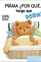 Book cover of Mamá, ¿por qué... tengo que dormir?