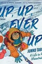 Book cover of Up, up, Ever up! Junko Tabei