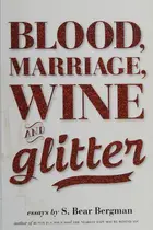 Book cover of Blood, marriage, wine & glitter