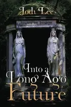 Book cover of Into a Long Ago Future