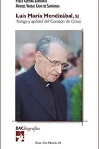 Book cover of Luis María Mendizábal, SJ. Testigo y apóstol del Corazón de Cristo