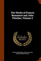 Book cover of The Works of Francis Beaumont and John Fletcher, Volume 3