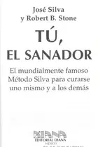 Book cover of Tú, el sanador : el mundialmente famoso Método Silva para curarse uno mismo y a los demás
