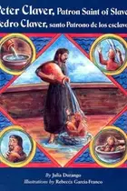 Book cover of Peter Claver, Patron Saint of Slaves/Pedro Claver, Santo Patrono de los Esclavos