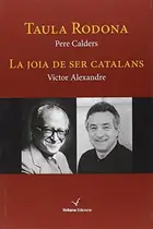 Book cover of Taula Rodona. La Joia de ser catalans