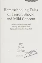 Book cover of Homeschooling tales of terror, shock, and mild concern