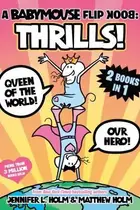 Book cover of Babymouse Flip Book: THRILLS! (Queen of the World + Our Hero) : (a Graphic Novel)