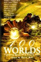 Book cover of 100 Worlds: Lightning-Quick SF and Fantasy Tales