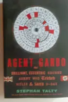 Book cover of Agent Garbo, the Brilliant, Eccentric Secret Agent Who Tricked Hitler & Saved D-day