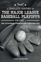 Book cover of Complete History of the Major League Baseball Playoffs - Volume I