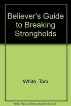 Book cover of Believer's Guide to Breaking Strongholds