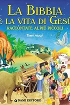 Book cover of La Bibbia e la vita di Gesù raccontate ai più piccoli