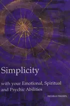 Book cover of Simplicity with your emotional, spiritual and psychic abilities