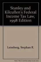 Book cover of Stanley and Kilcullen's Federal Income Tax Law, 1998 Edition