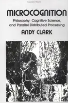 Book cover of Microcognition : philosophy, cognitive science and parallel distributed processing