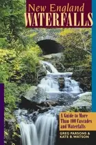 Book cover of New England Waterfalls A Guide To More Than 400 Cascades And Waterfalls
