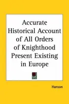 Book cover of Accurate Historical Account of All Orders of Knighthood Present Existing in Europe