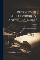Book cover of Records of Shelley, Byron, and the Author; Volume 1
