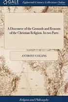Book cover of A Discourse of the Grounds and Reasons of the Christian Religion. In two Parts