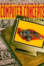 Book cover of Danny Goodman's computer concepts using the Macintosh