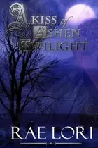 Book cover of A Kiss of Ashen Twilight