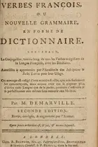 Book cover of The French verbs, or A new grammar, in the form of a dictionary. Containing all the irregular verbs of the French language, conjugated at full length: with decisions upon them ...