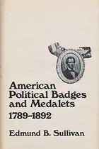 Book cover of American political badges and medalets, 1789-1892