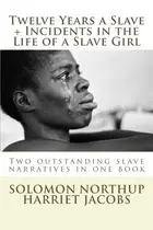 Book cover of Twelve Years a Slave, Incidents in the Life of a Slave Girl