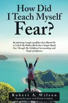 Book cover of How Did I Teach Myself Fear?