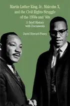 Book cover of Martin Luther King, Jr., Malcolm X, and the Civil Rights Struggle of the 1950s and 1960s
