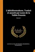 Book cover of L'abhidharmakosa. Traduit et annoté par Louis de la Vallée Poussin; Volume 1