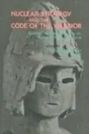 Book cover of Nuclear strategy and the code of the warrior