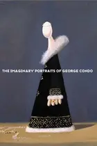 Book cover of The imaginary portraits of George Condo