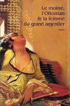 Book cover of Le Moine, l'ottoman et la Femme du grand argentier
