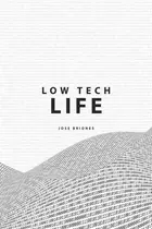 Book cover of Low Tech Life: A Guide to Mindful Digital Minimalism