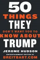 Book cover of 50 Things They Don't Want You to Know About Trump