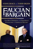 Book cover of Faucian Bargain The Most Powerful and Dangerous Bureaucrat in American History