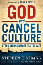 Book cover of God and Cancel Culture Stand Strong Before It's Too Late