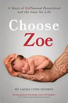 Book cover of Choose Zoe A Story of UnPlanned Pregnancy and the Case for Life