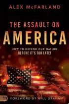 Book cover of The Assault on America How to Defend Our Nation Before It's Too Late!