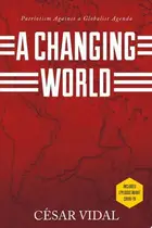 Book cover of A Changing World Patriotism Against a Globalist Agenda