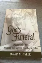 Book cover of God's Funeral Psychology: Trading the Sacred for the Secular