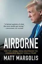 Book cover of Airborne How the Liberal Media Weaponized the Coronavirus Against Donald Trump