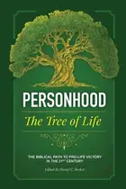 Book cover of Personhood the Tree of Life The Biblical Path to Pro-life Victory in the 21st Century