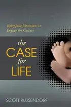 Book cover of The Case for Life: Equipping Christians to Engage the Culture