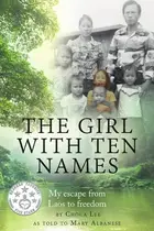Book cover of The Girl with Ten Names My Escape from Laos to Freedom