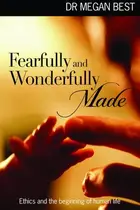 Book cover of Fearfully and Wonderfully Made Ethics and the Beginning of Human Life